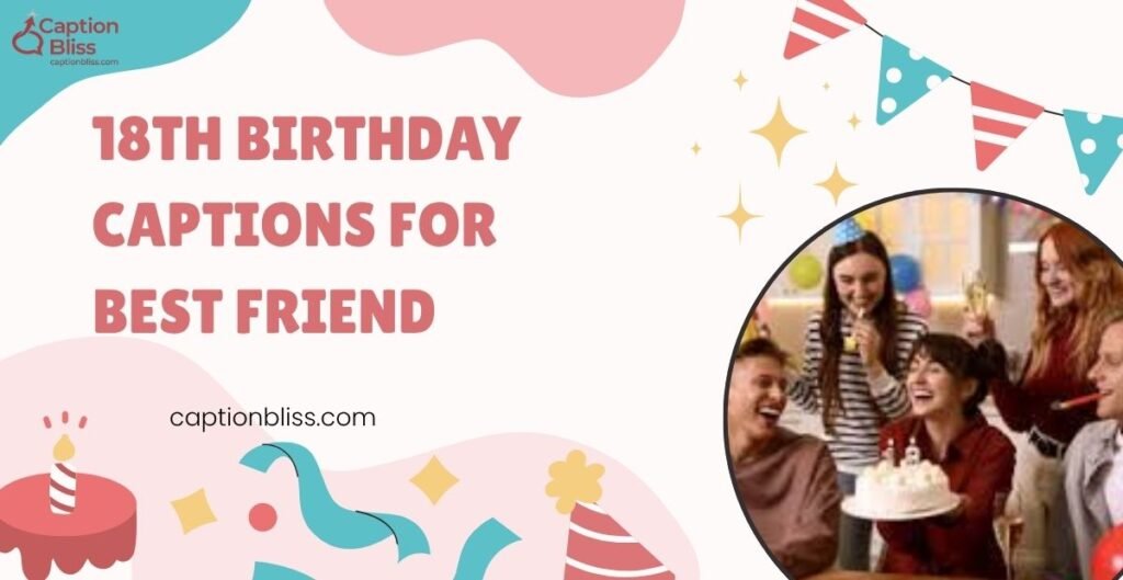 18th Birthday Captions for Best Friend