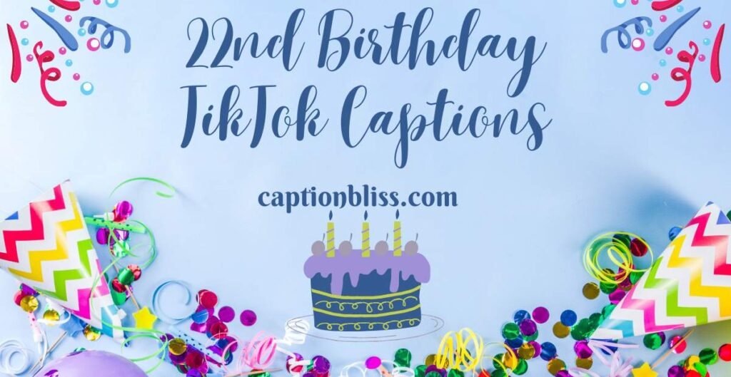 22nd Birthday TikTok Captions