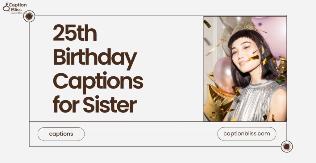 25th Birthday Captions for Sister