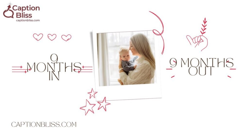 9 Months In, 9 Months Out