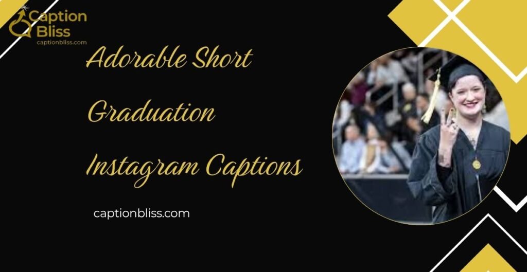 Adorable Short Graduation Instagram Captions