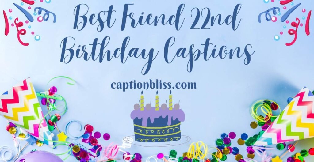 Best Friend 22nd Birthday Captions