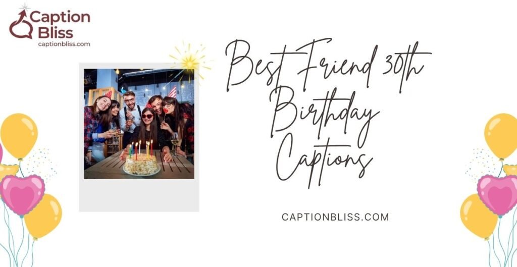 Best Friend 30th Birthday Captions
