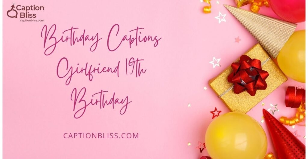 Birthday Captions Girlfriend 19th Birthday