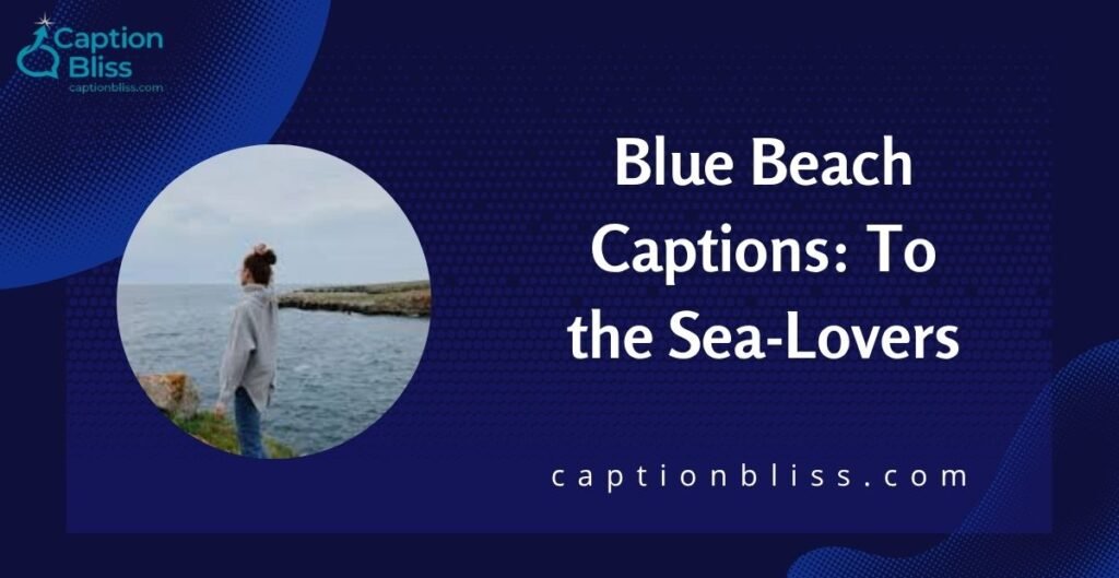 Blue Beach Captions To the Sea-Lovers