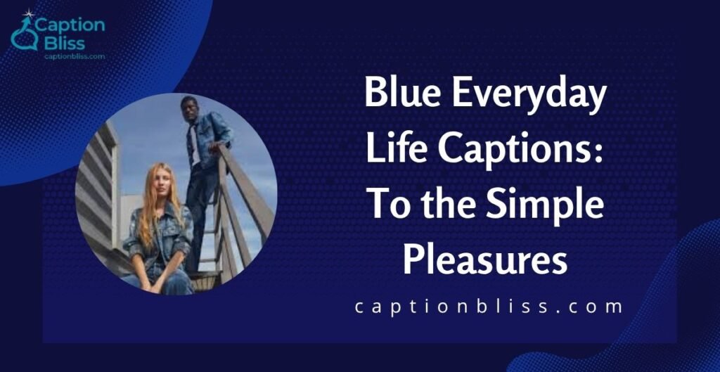 Blue Everyday Life Captions To the Simple Pleasures