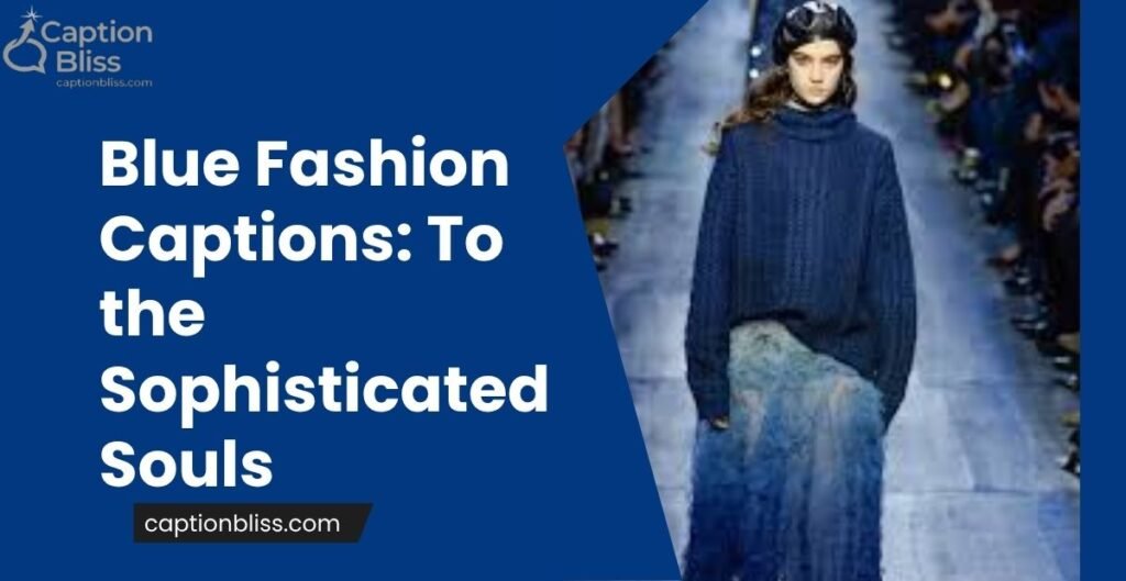 Blue Fashion Captions To the Sophisticated Souls