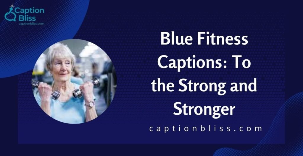 Blue Fitness Captions To the Strong and Stronger