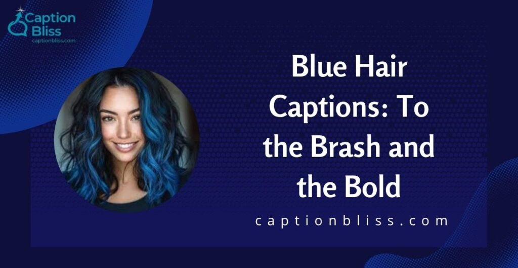 Blue Hair Captions To the Brash and the Bold