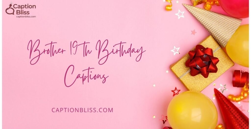 Brother 19 th Birthday Captions