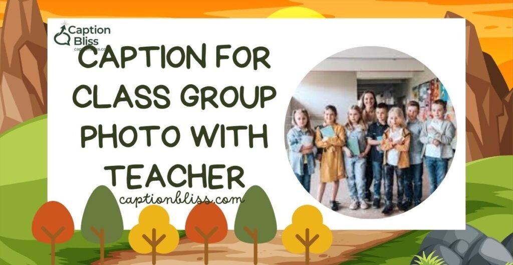 Caption for Class Group Photo with Teacher
