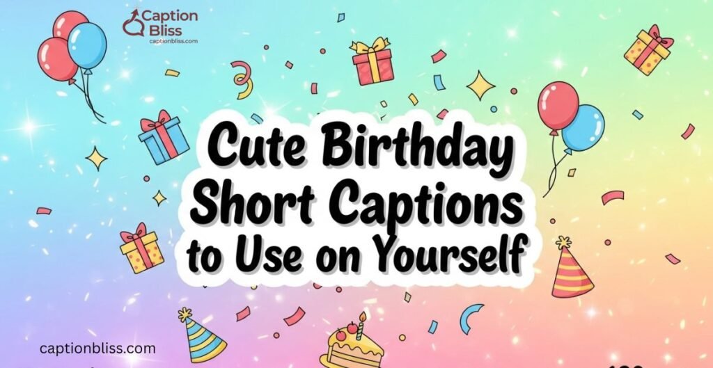 Cute Birthday Short Captions to Use on Yourself