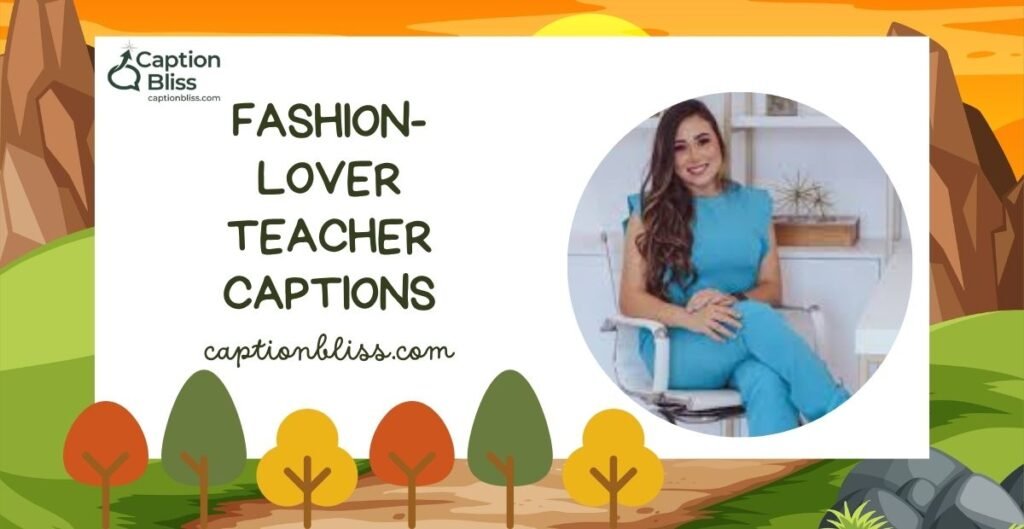 Fashion-Lover Teacher Captions