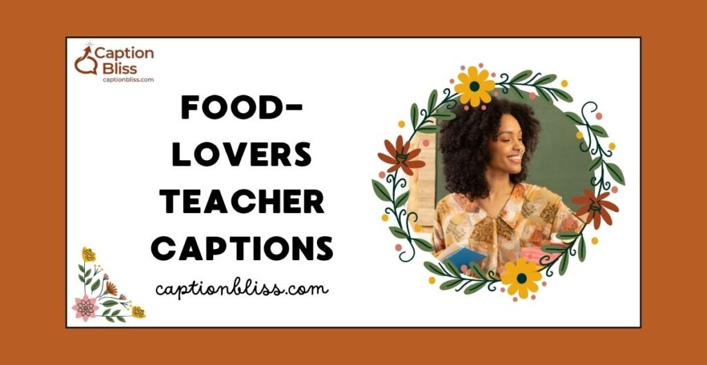 Food-Lovers Teacher Captions