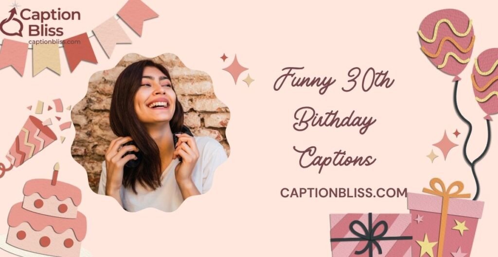 Funny 30th Birthday Captions