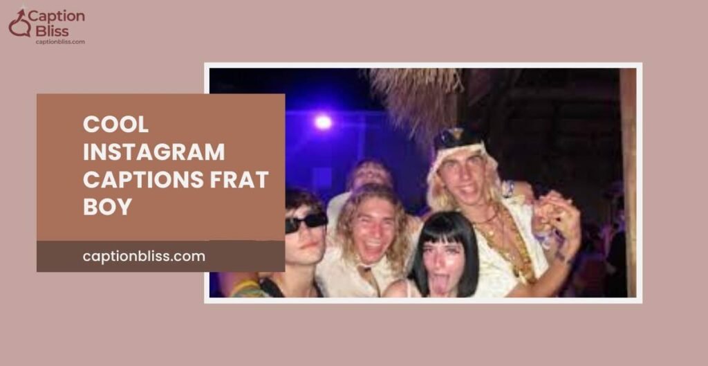 Funny Frat Boy Instagram Captions