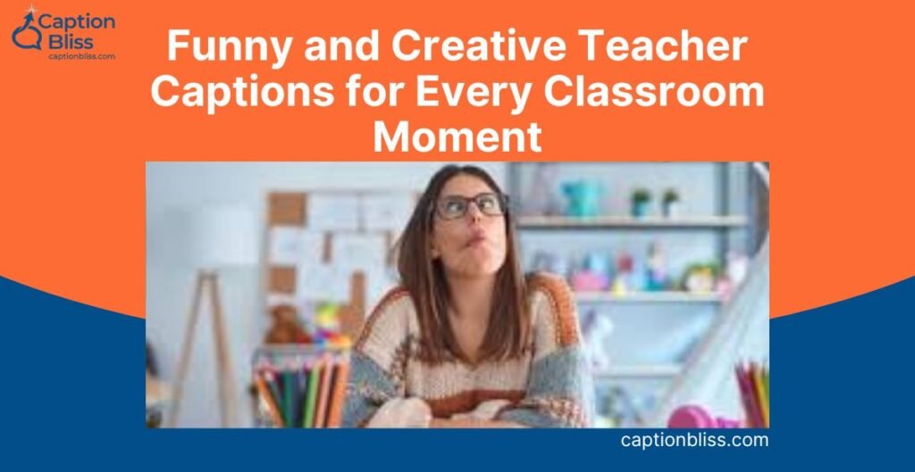 Funny and Creative Teacher Captions for Every Classroom Moment