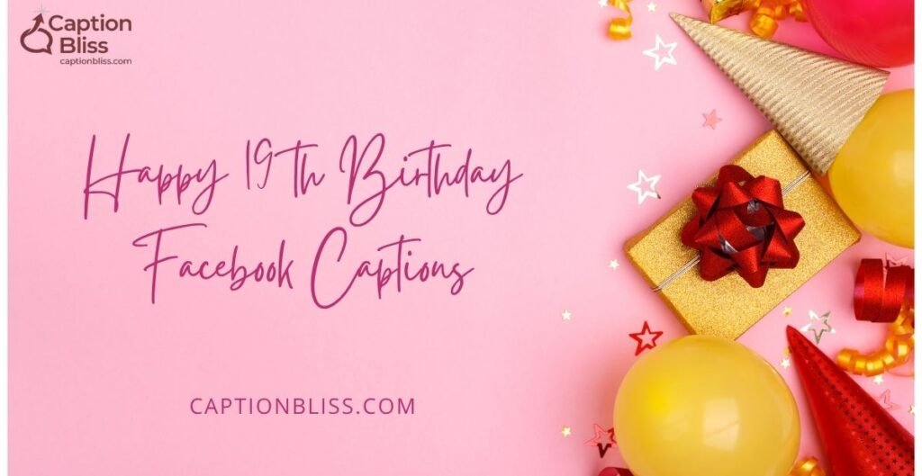 Happy 19 th Birthday Facebook Captions
