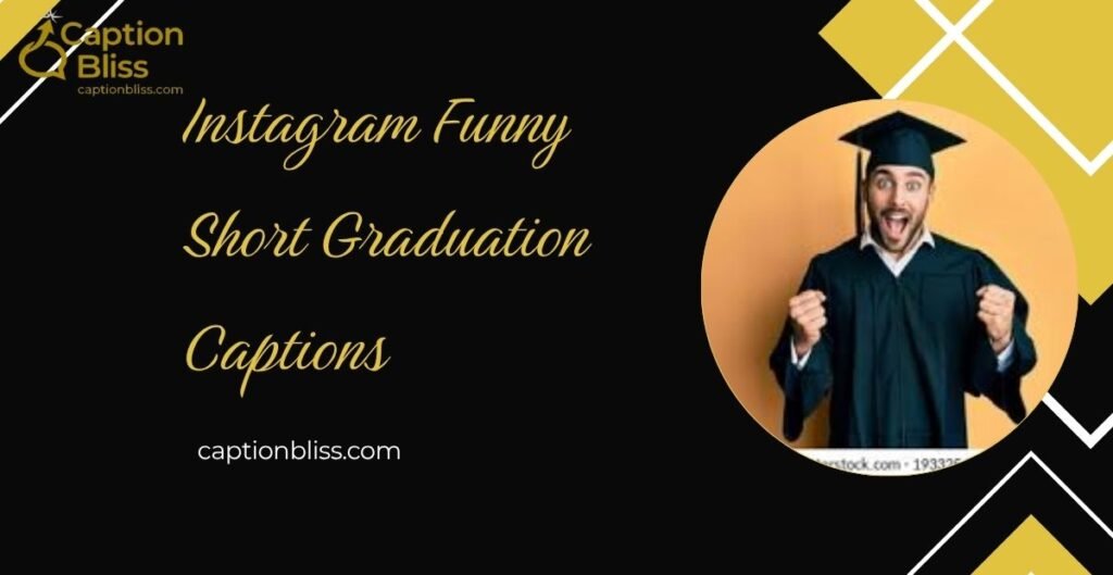 Instagram Funny Short Graduation Captions