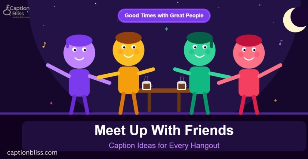 Meet Up With Friends Caption