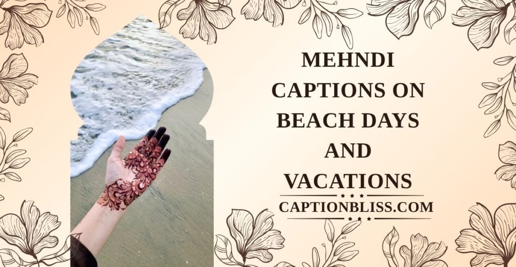 Mehndi Captions on Beach Days and Vacations