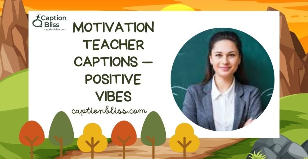 Motivation Teacher Captions — Positive Vibes