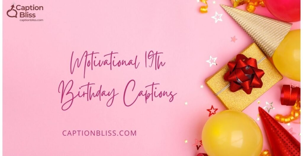 Motivational 19th Birthday Captions