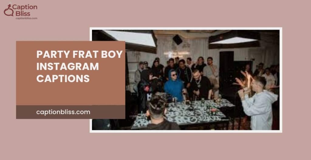 Party Frat Boy Instagram Captions