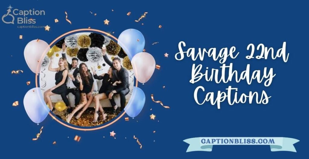 Savage 22nd Birthday Captions