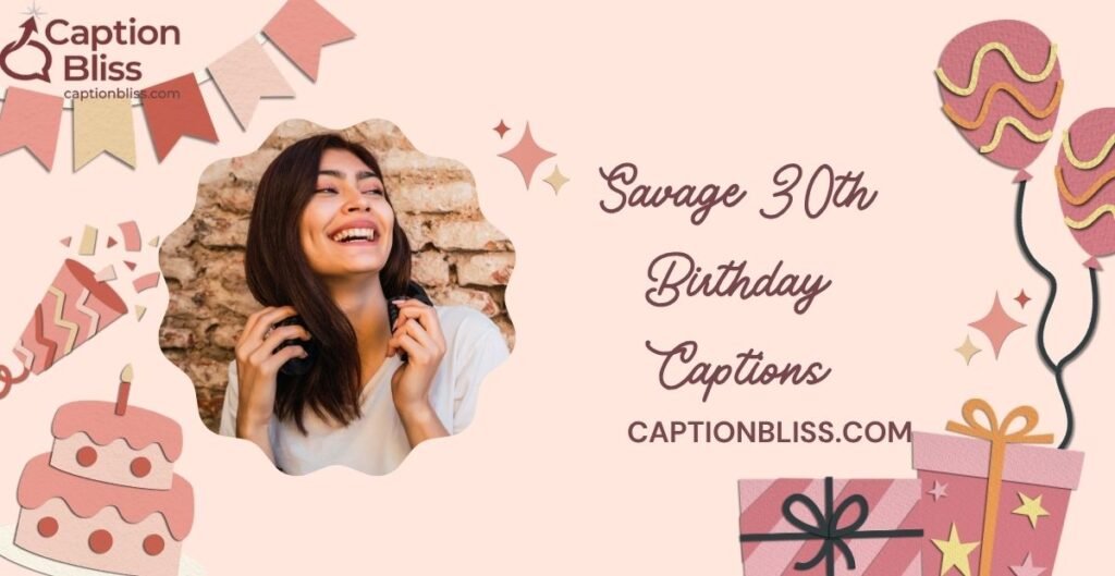 Savage 30th Birthday Captions