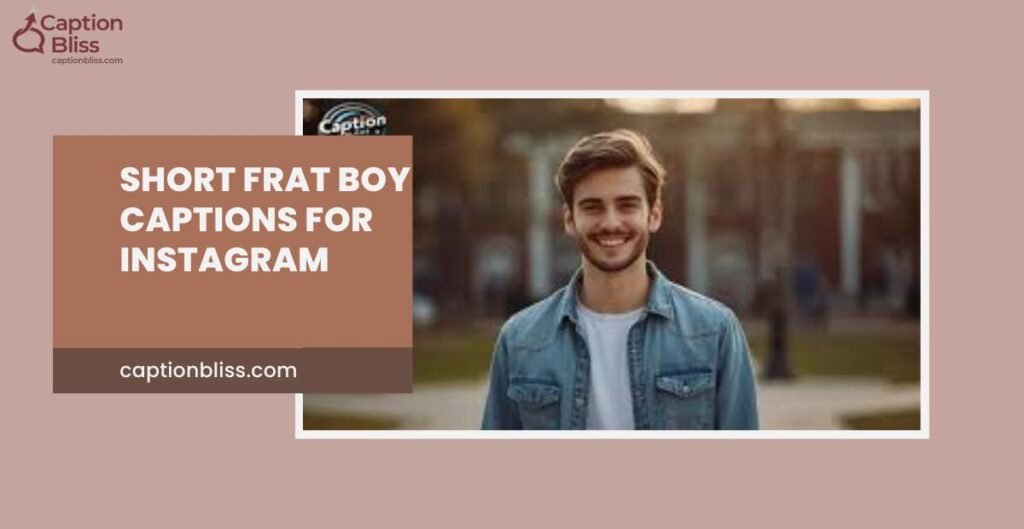 Short Frat Boy Captions for Instagram
