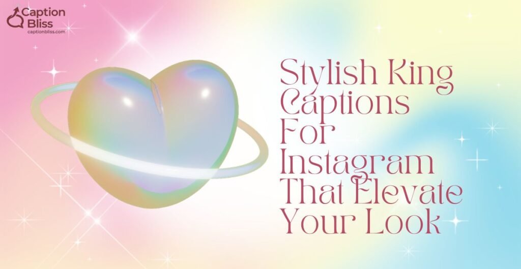 Stylish King Captions For Instagram That Elevate Your Look