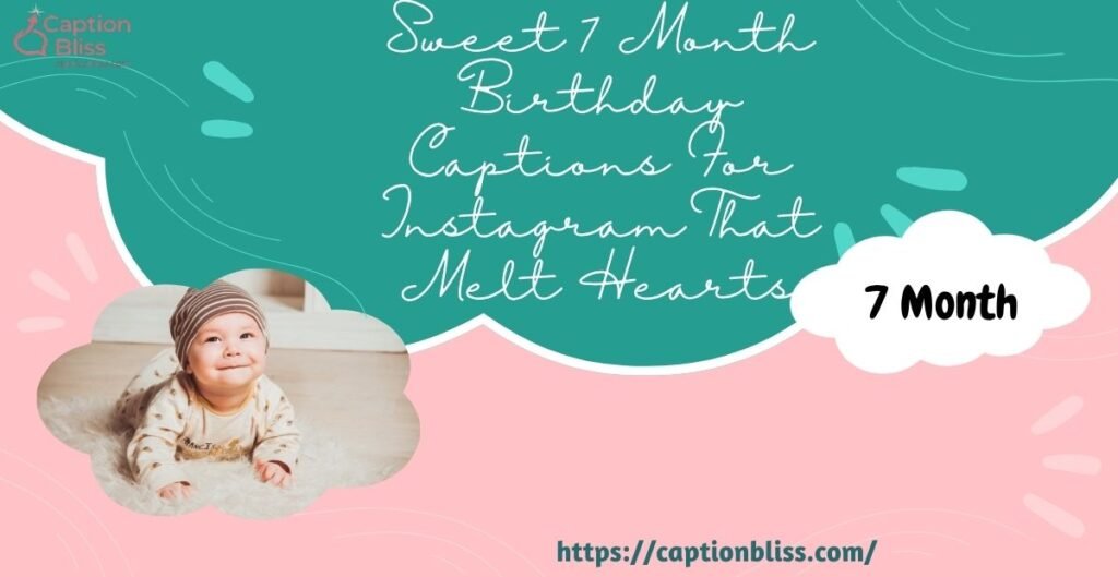 Sweet 7 Month Birthday Captions For Instagram That Melt Hearts