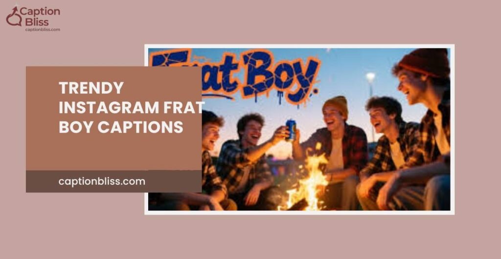 Trendy Instagram Frat Boy Captions