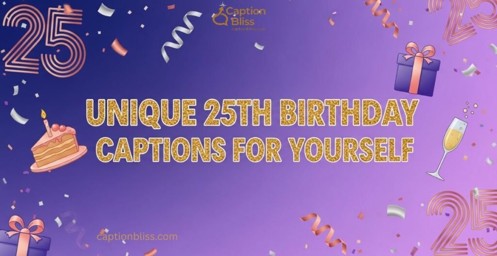 Unique 25th Birthday Captions for Yourself