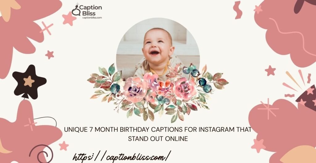 Unique 7 Month Birthday Captions For Instagram That Stand Out Online