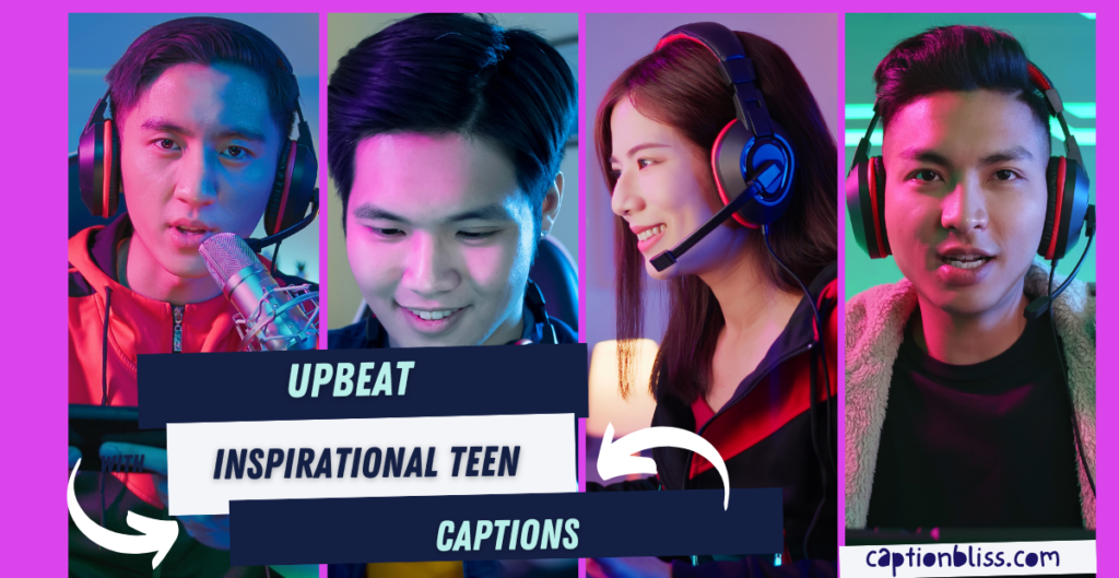 Upbeat Inspirational Teen Captions