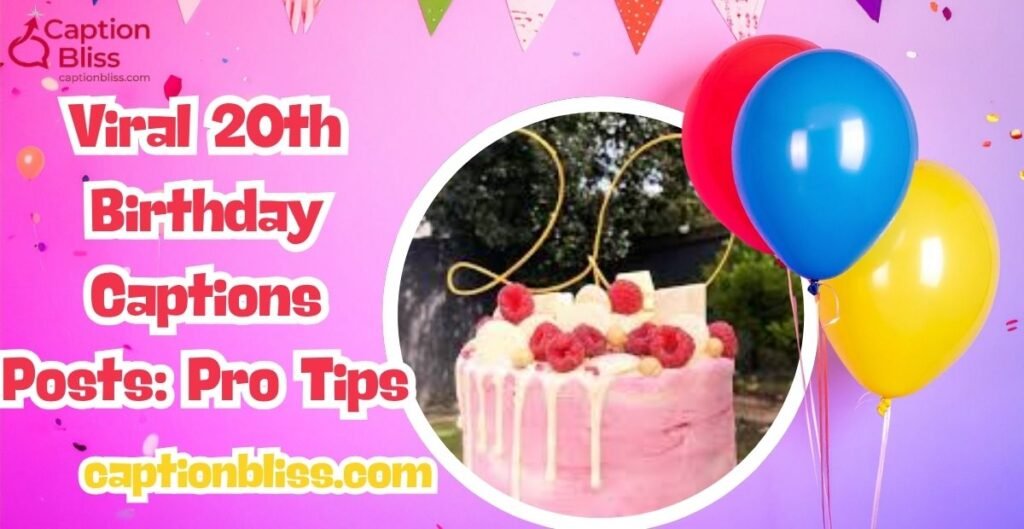 Viral 20th Birthday Captions Posts Pro Tips