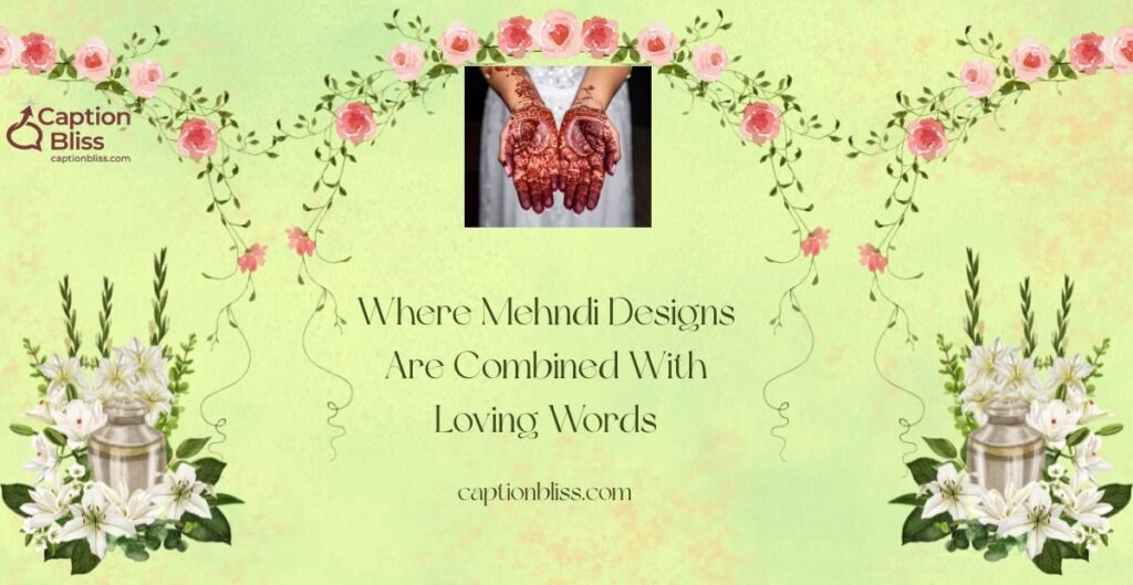 Where Mehndi Designs Are Combined With Loving Words