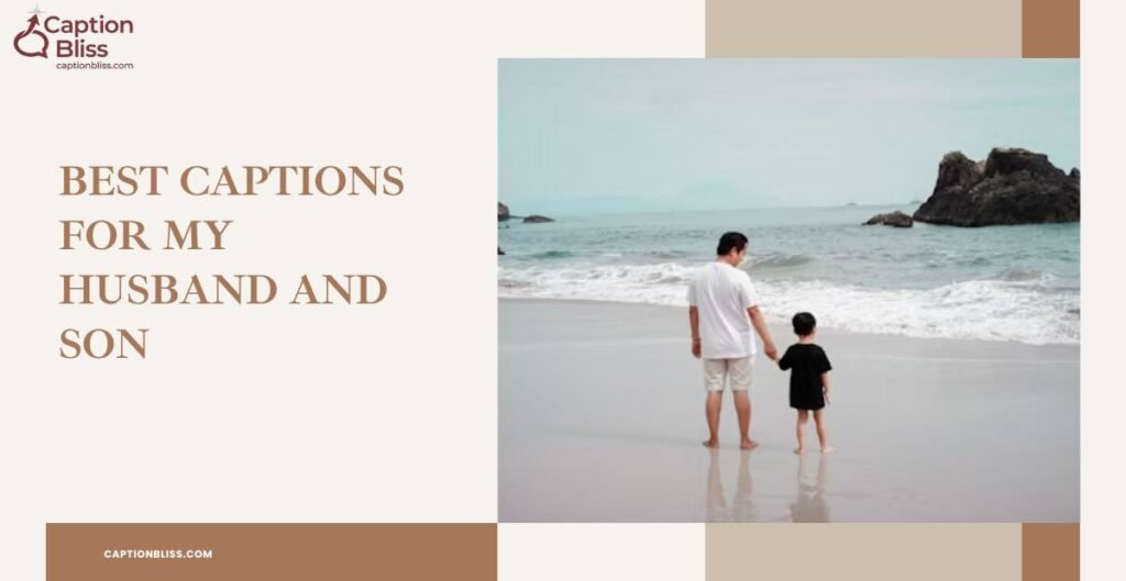 Best Captions for My Husband and Son