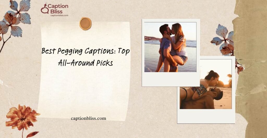 Best Pegging Captions Top All-Around Picks