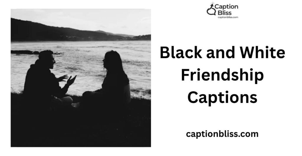 Black and White Friendship Captions