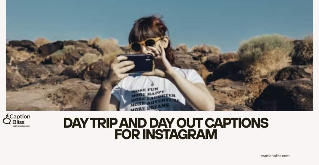Day Trip and Day Out Captions for Instagram