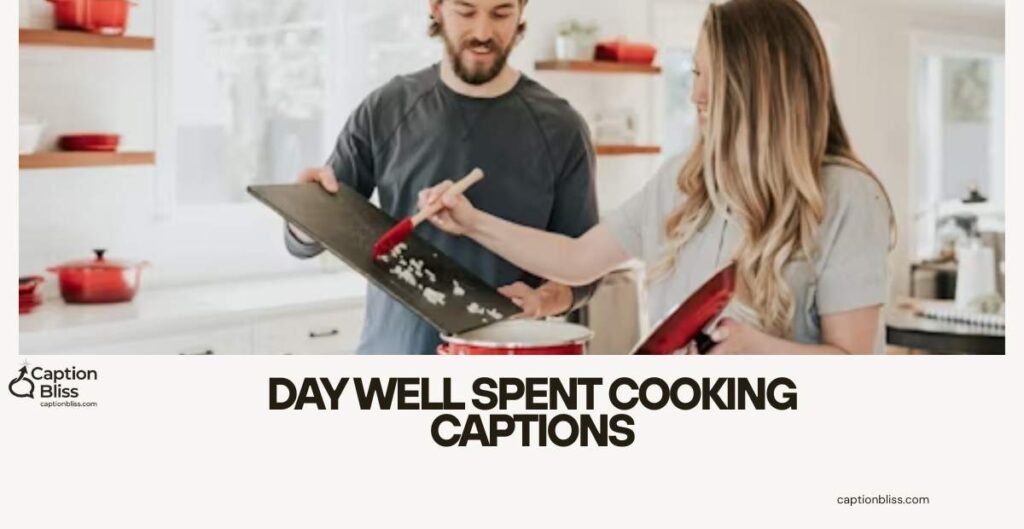 Day Well Spent Cooking Captions