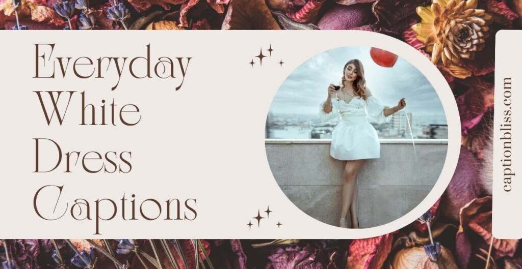 Everyday White Dress Captions