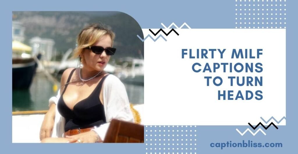 Flirty MILF Captions to Turn Heads