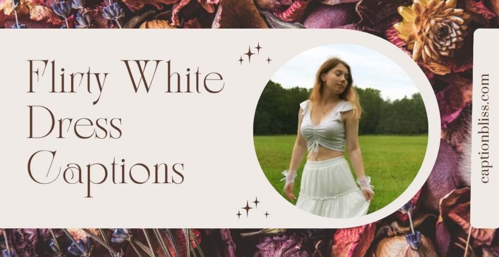 Flirty White Dress Captions