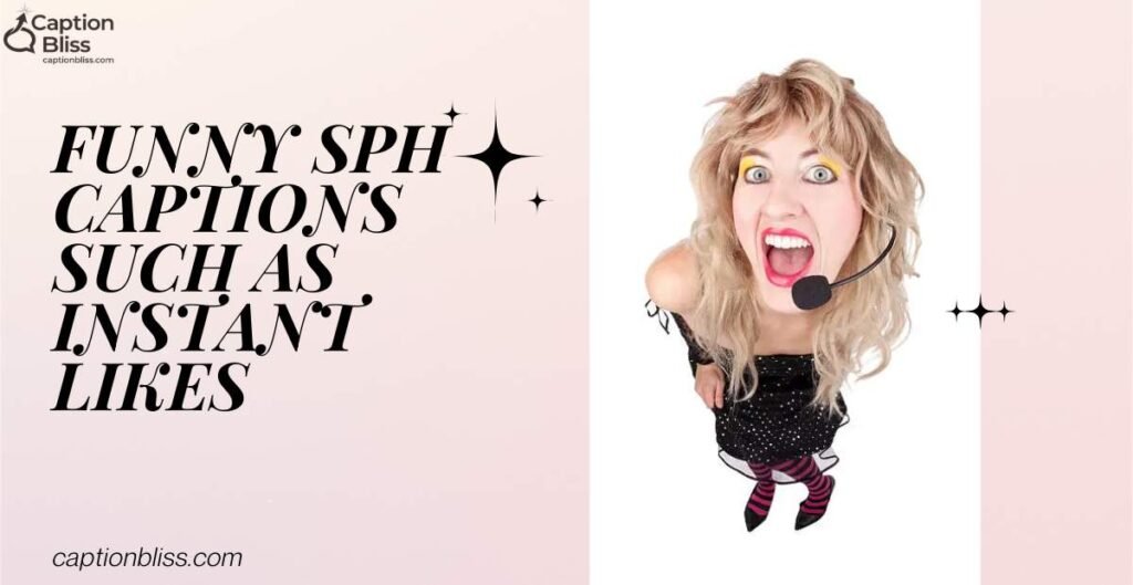 Funny SPH Captions Such as Instant Likes