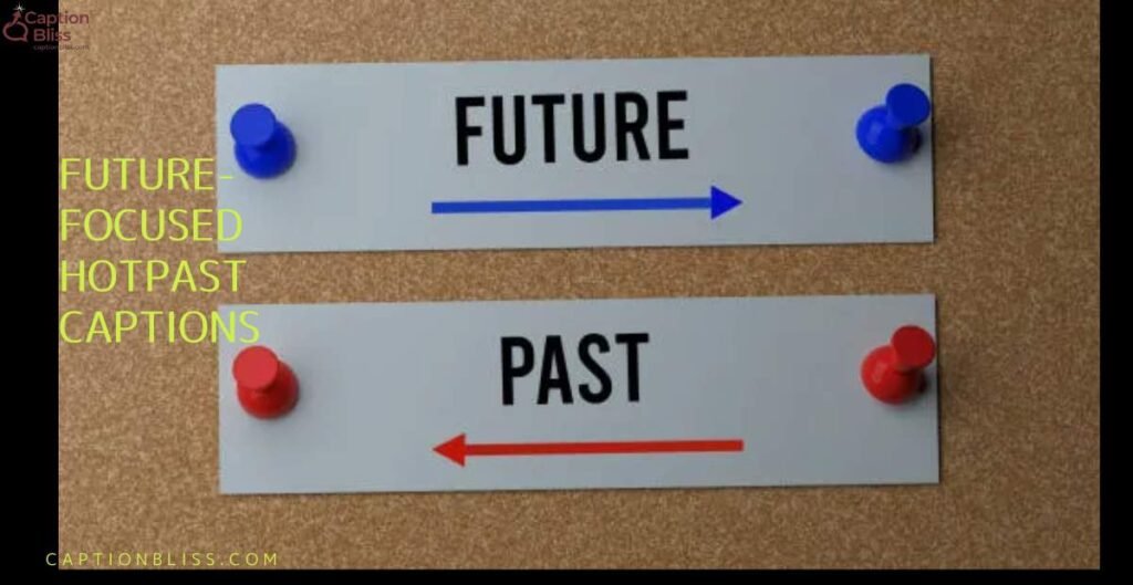Future-Focused Hotpast Captions