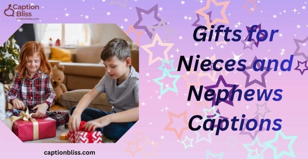 Gifts for Nieces and Nephews Captions